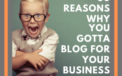 30 Reasons Why You Gotta Blog for Your Business