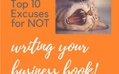 Top 10 Excuses for NOT Writing Your Biz Book