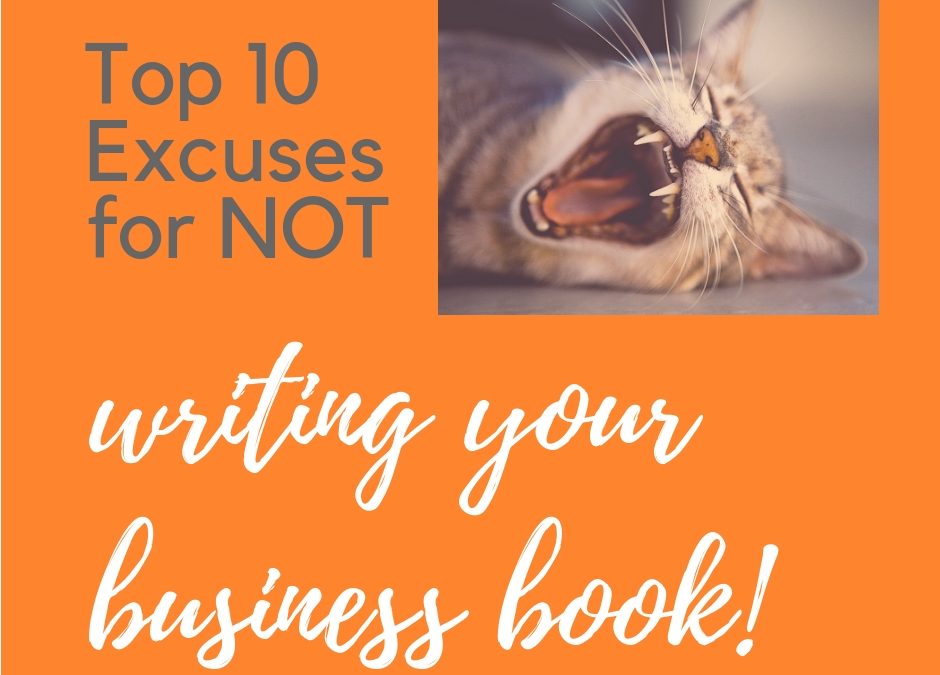 Top 10 Excuses for NOT Writing Your Biz Book