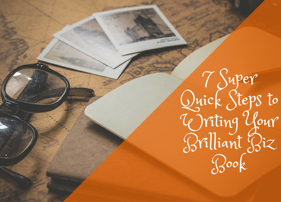 Write a Brilliant Biz Book: 7 Quick Steps