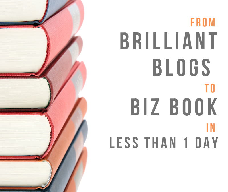 From Brilliant Blogs to Biz Book : The Easy Way
