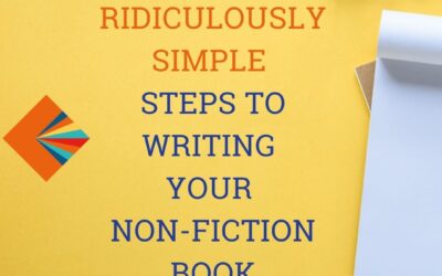 6 Ridiculously Simple Steps to Writing Your Non-Fiction Book