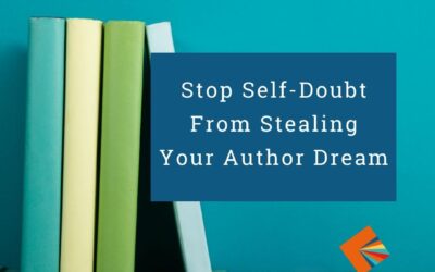 5 Ways to Stop Self-Doubt From Stealing Your Author Dream