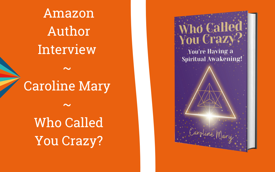 Amazon Author Interview  | Caroline Mary  |  Who Called You Crazy?